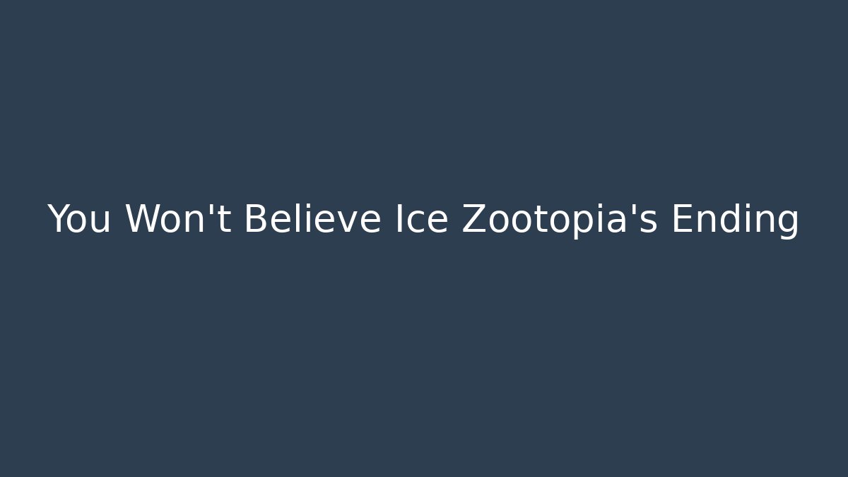 You Won't Believe Ice Zootopia's Ending