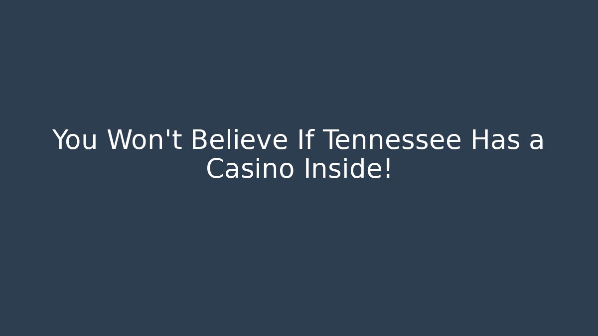 You Won't Believe If Tennessee Has a Casino Inside!