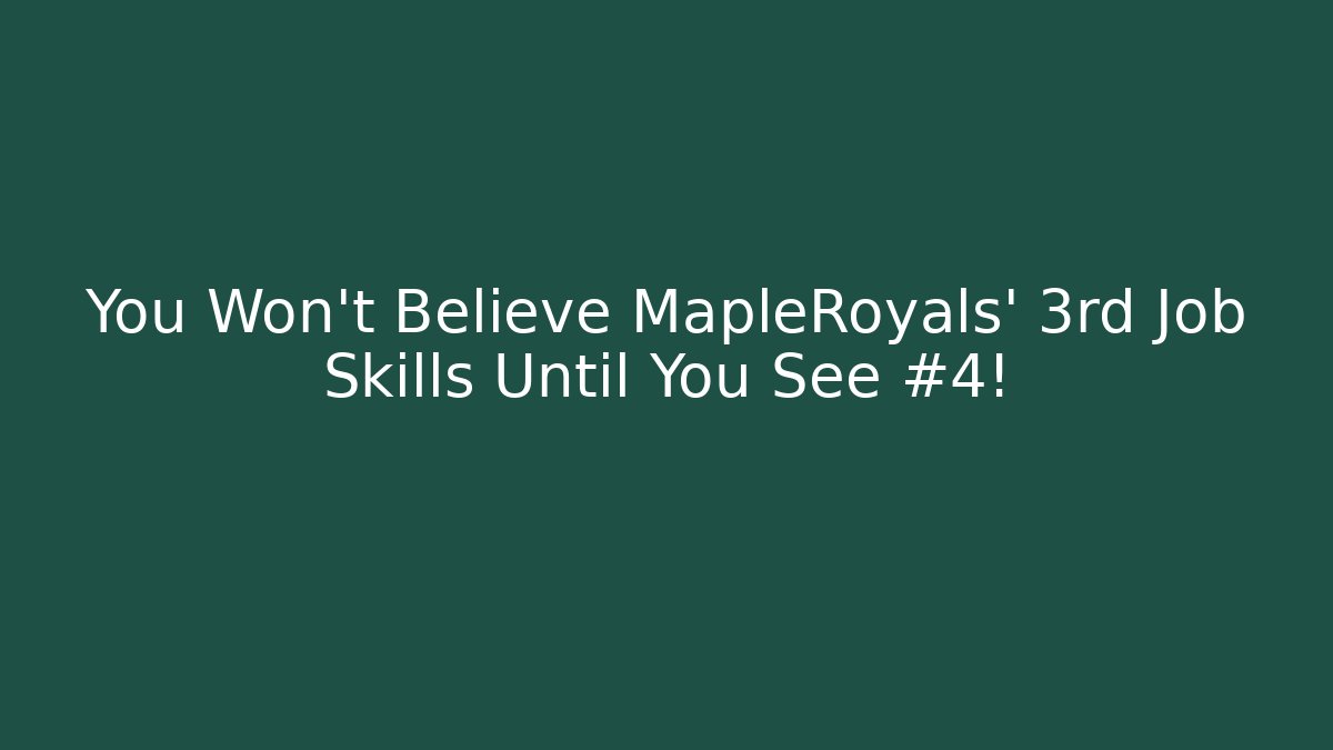 You Won't Believe MapleRoyals' 3rd Job Skills Until You See #4!