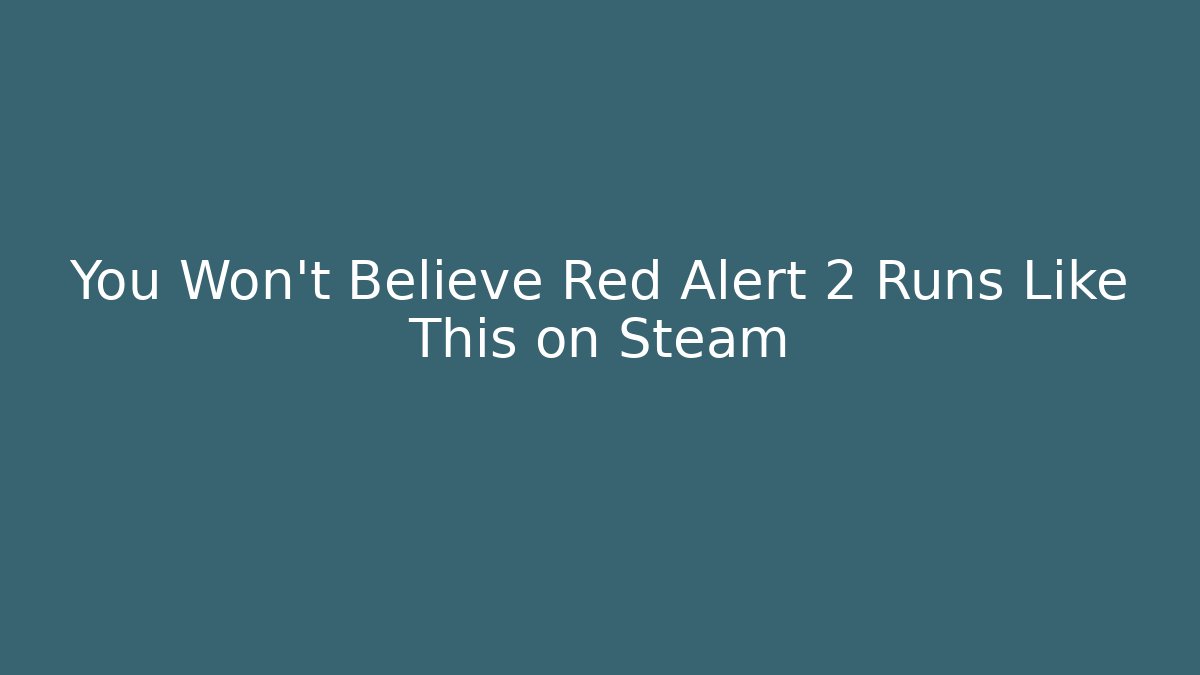 You Won't Believe Red Alert 2 Runs Like This on Steam