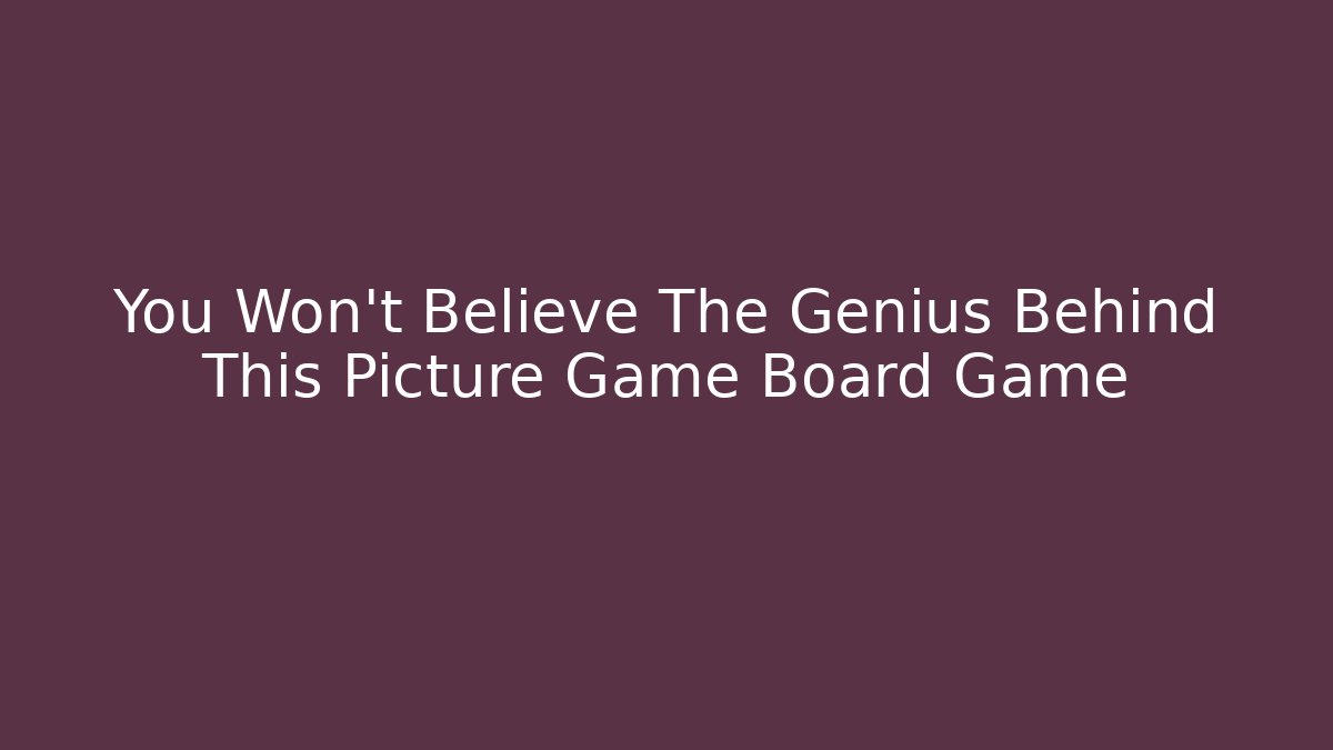 You Won't Believe The Genius Behind This Picture Game Board Game