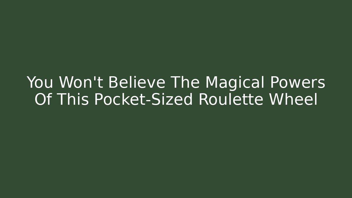 You Won't Believe The Magical Powers Of This Pocket-Sized Roulette Wheel