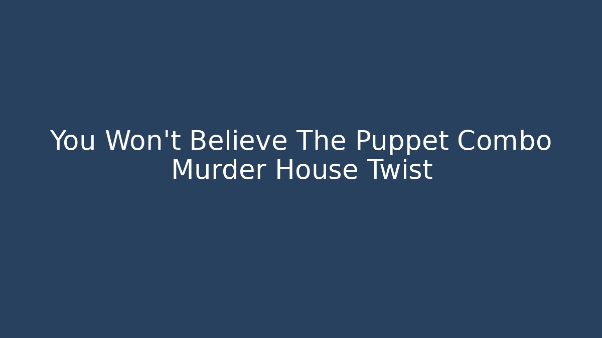 You Won't Believe The Puppet Combo Murder House Twist