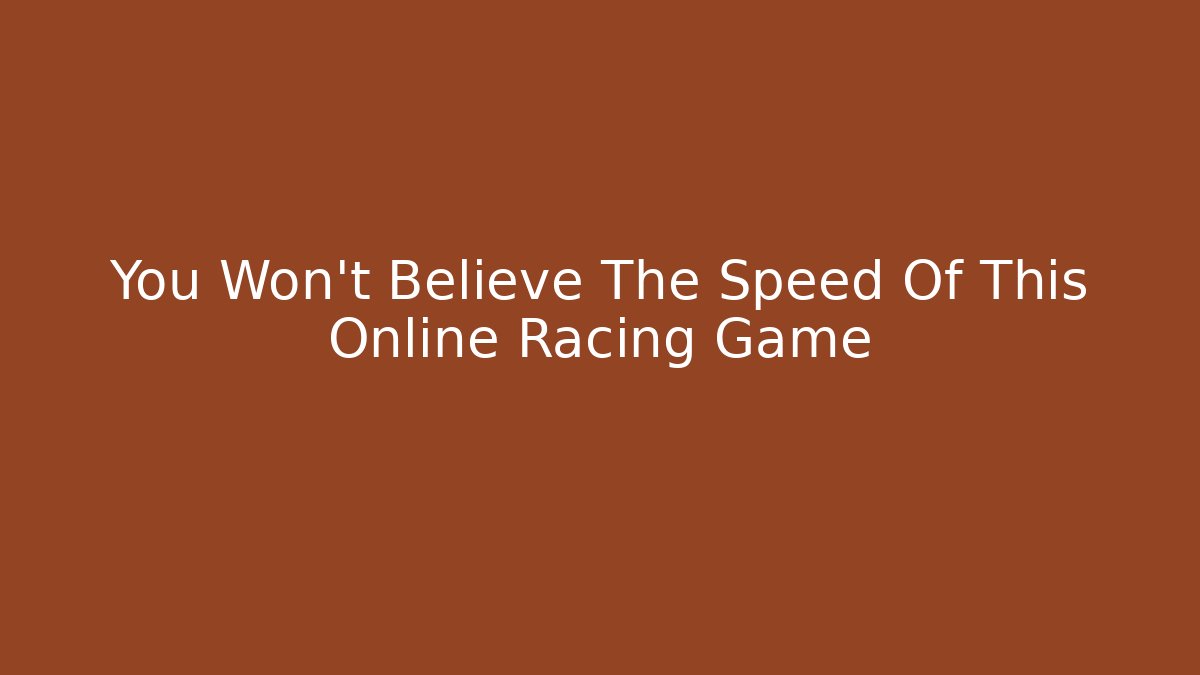 You Won't Believe The Speed Of This Online Racing Game