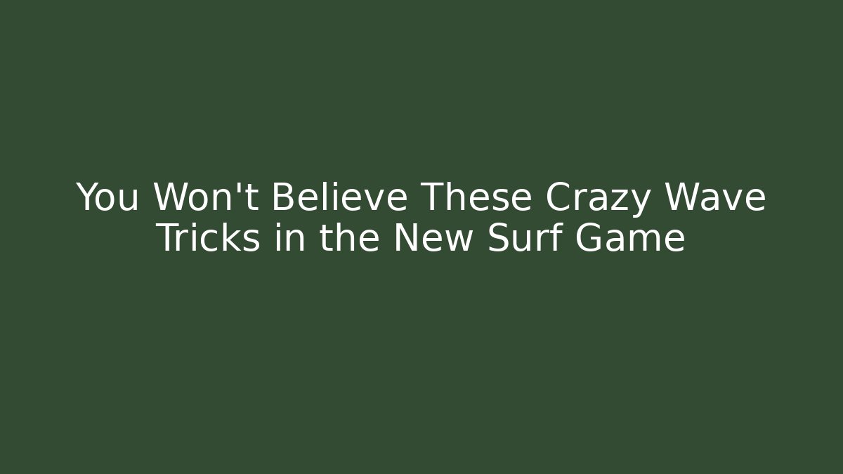 You Won't Believe These Crazy Wave Tricks in the New Surf Game