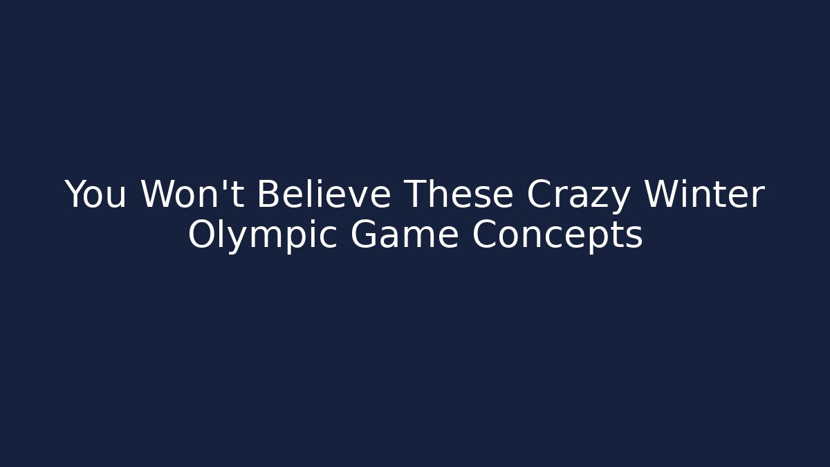 You Won't Believe These Crazy Winter Olympic Game Concepts