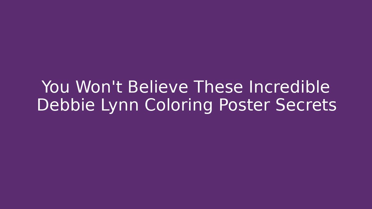 You Won't Believe These Incredible Debbie Lynn Coloring Poster Secrets