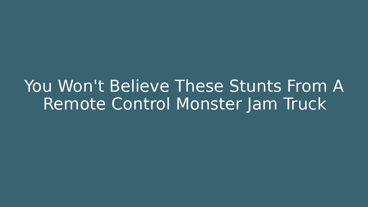 You Won't Believe These Stunts From A Remote Control Monster Jam Truck
