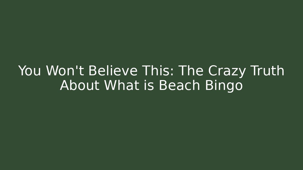 You Won't Believe This: The Crazy Truth About What is Beach Bingo