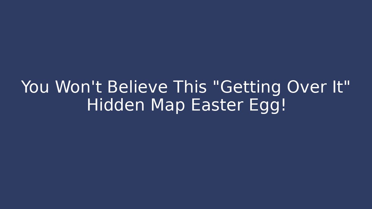 You Won't Believe This "Getting Over It" Hidden Map Easter Egg! - Create More Assets