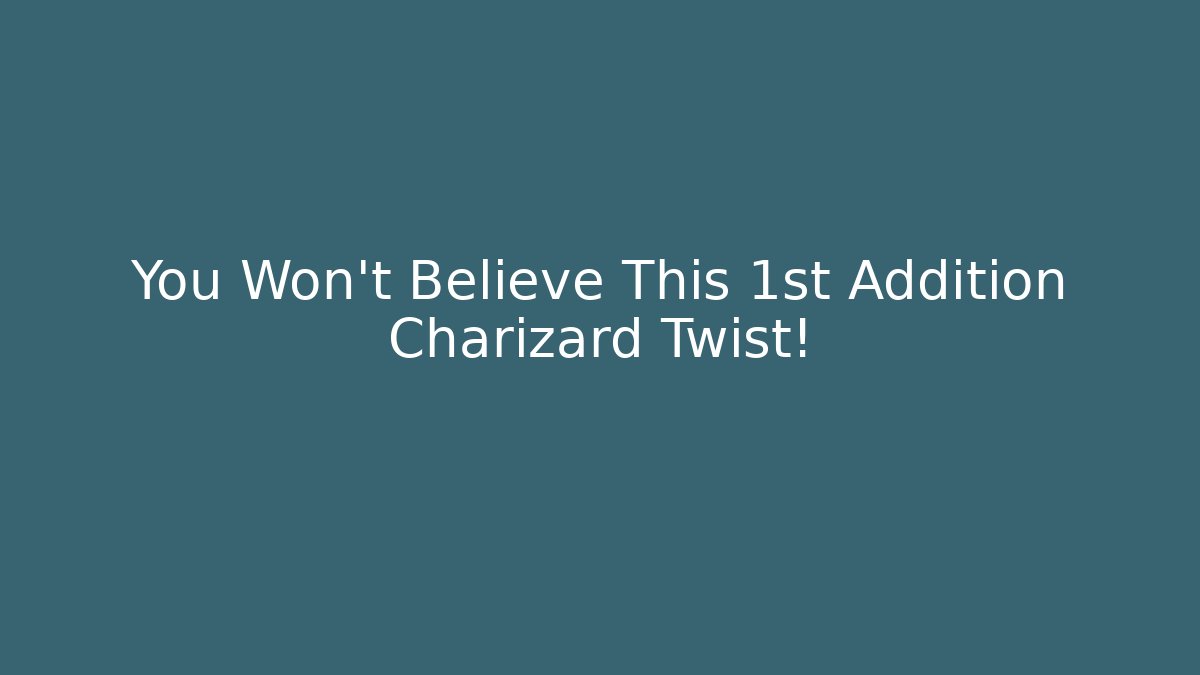 You Won't Believe This 1st Addition Charizard Twist!