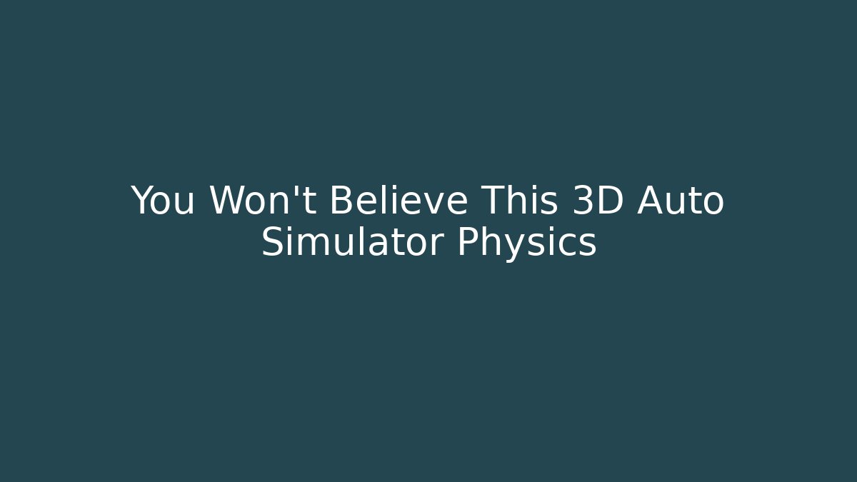 You Won't Believe This 3D Auto Simulator Physics
