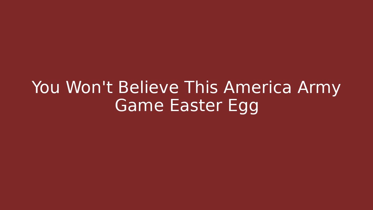 You Won't Believe This America Army Game Easter Egg - Create More Assets