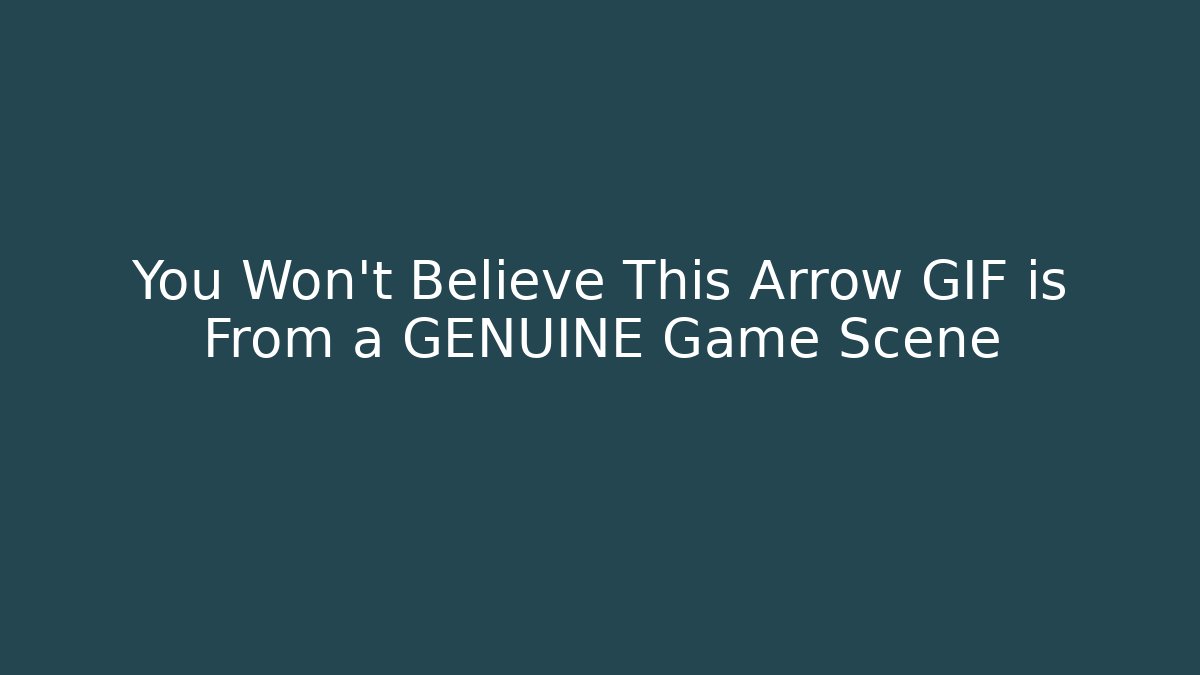 You Won't Believe This Arrow GIF is From a GENUINE Game Scene