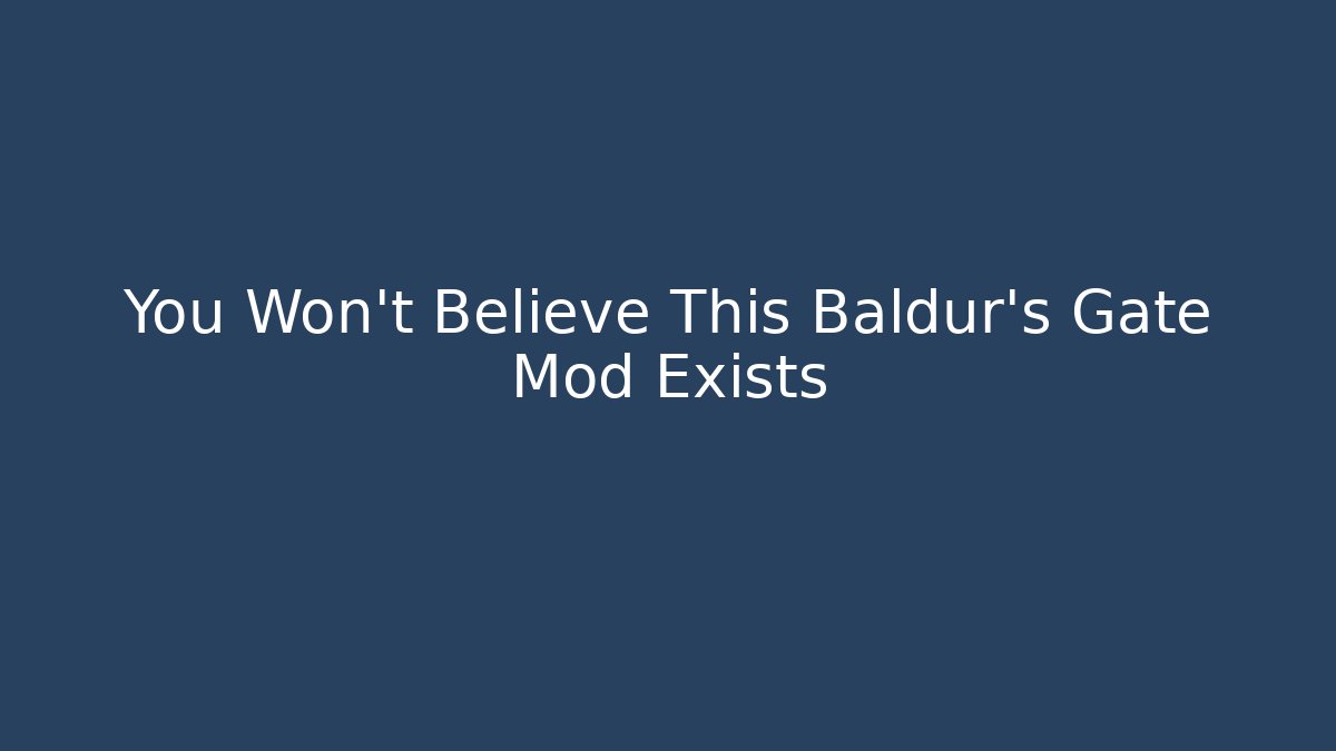 You Won't Believe This Baldur's Gate Mod Exists