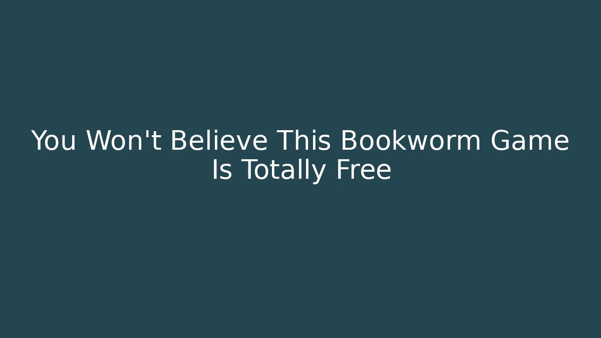 You Won't Believe This Bookworm Game Is Totally Free