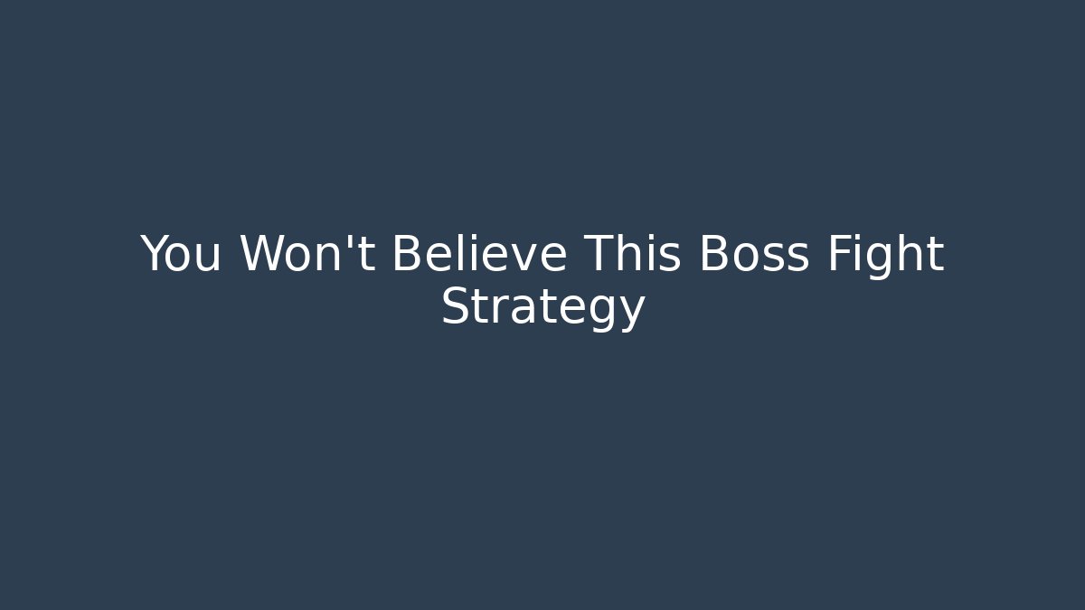 You Won't Believe This Boss Fight Strategy