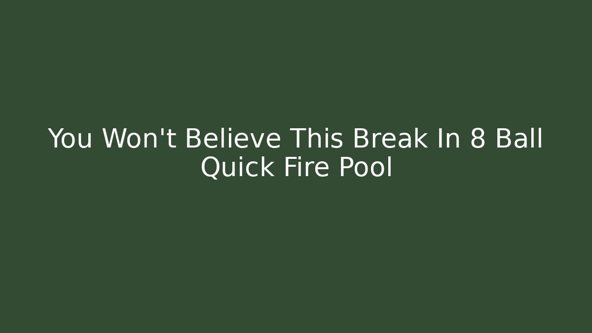 You Won't Believe This Break In 8 Ball Quick Fire Pool