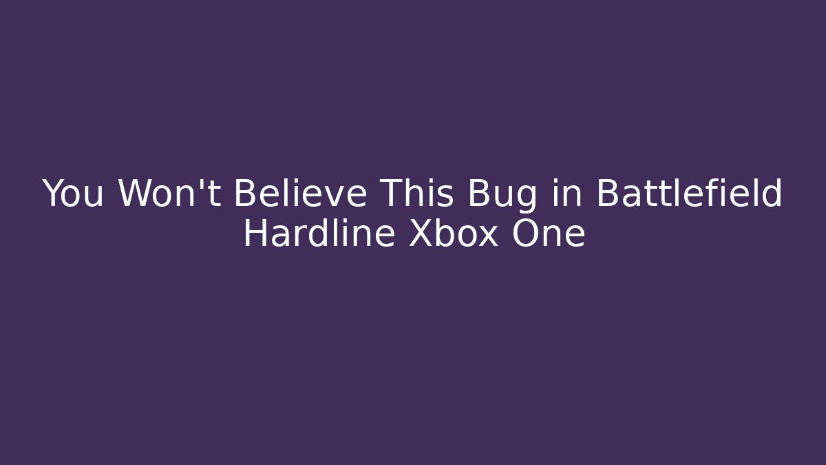 You Won't Believe This Bug in Battlefield Hardline Xbox One