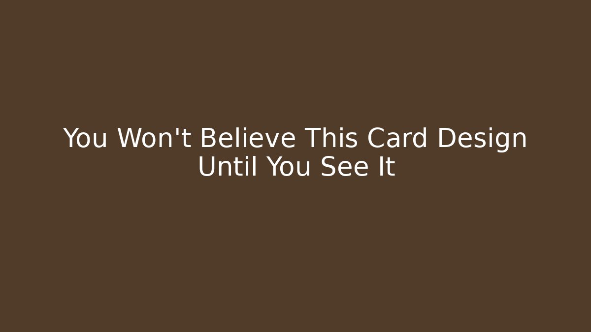 You Won't Believe This Card Design Until You See It