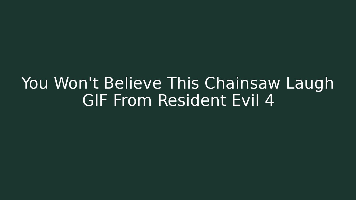 You Won't Believe This Chainsaw Laugh GIF From Resident Evil 4