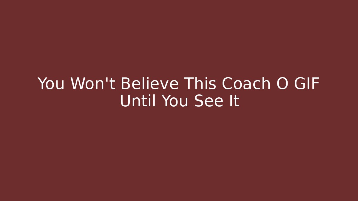 You Won't Believe This Coach O GIF Until You See It