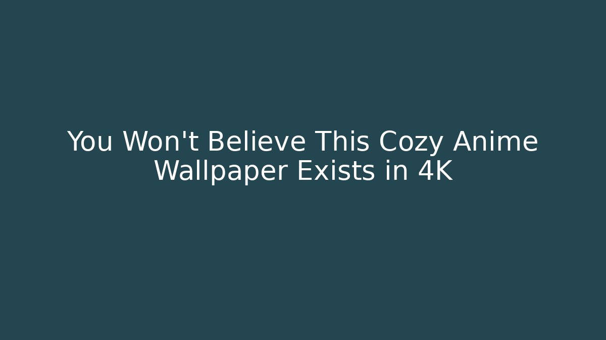 You Won't Believe This Cozy Anime Wallpaper Exists in 4K
