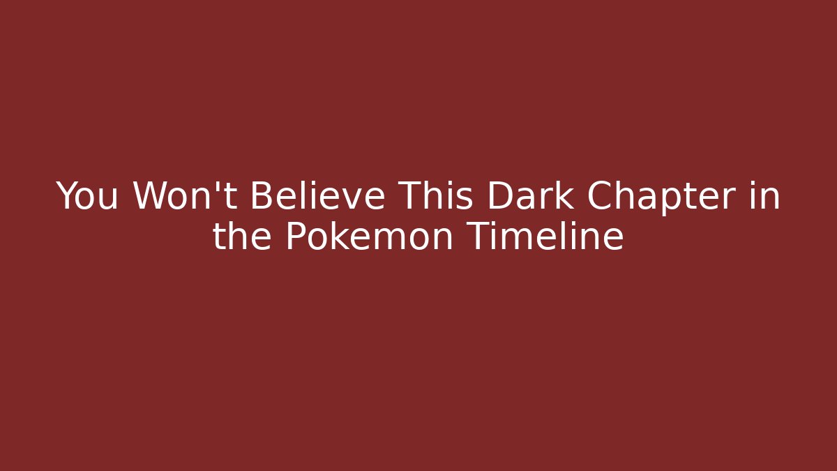You Won't Believe This Dark Chapter in the Pokémon Timeline