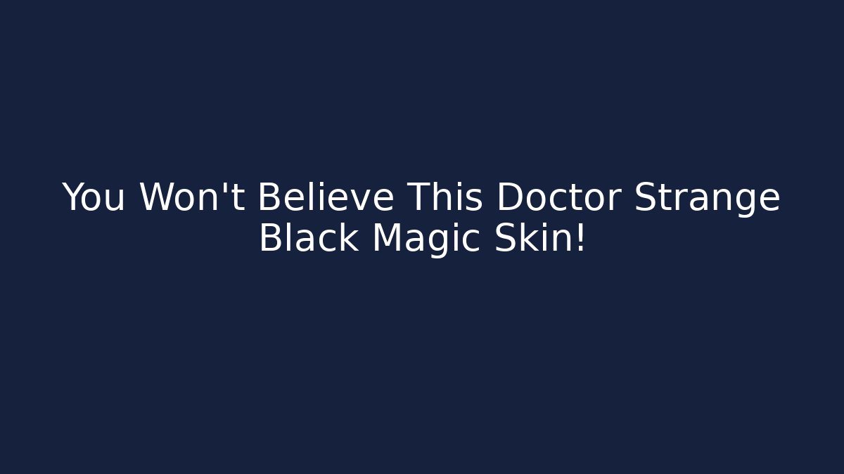 You Won't Believe This Doctor Strange Black Magic Skin!