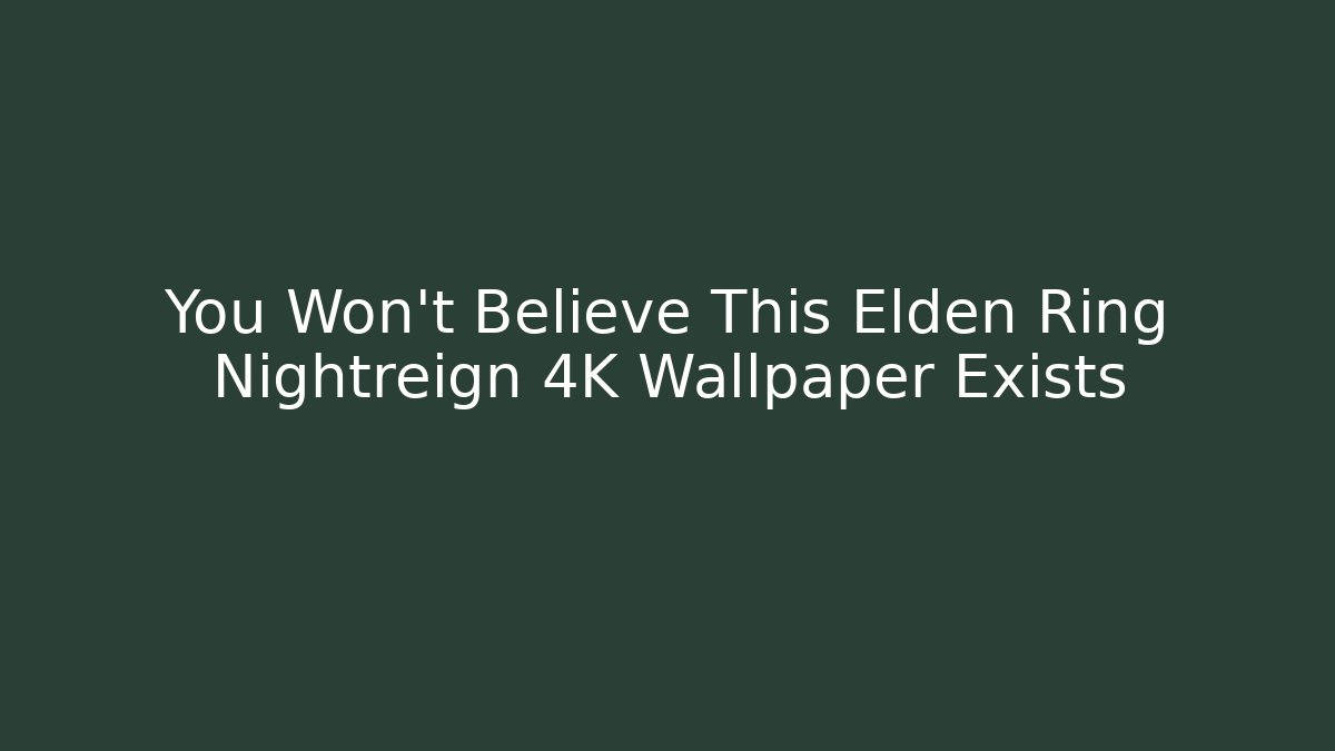 You Won't Believe This Elden Ring Nightreign 4K Wallpaper Exists