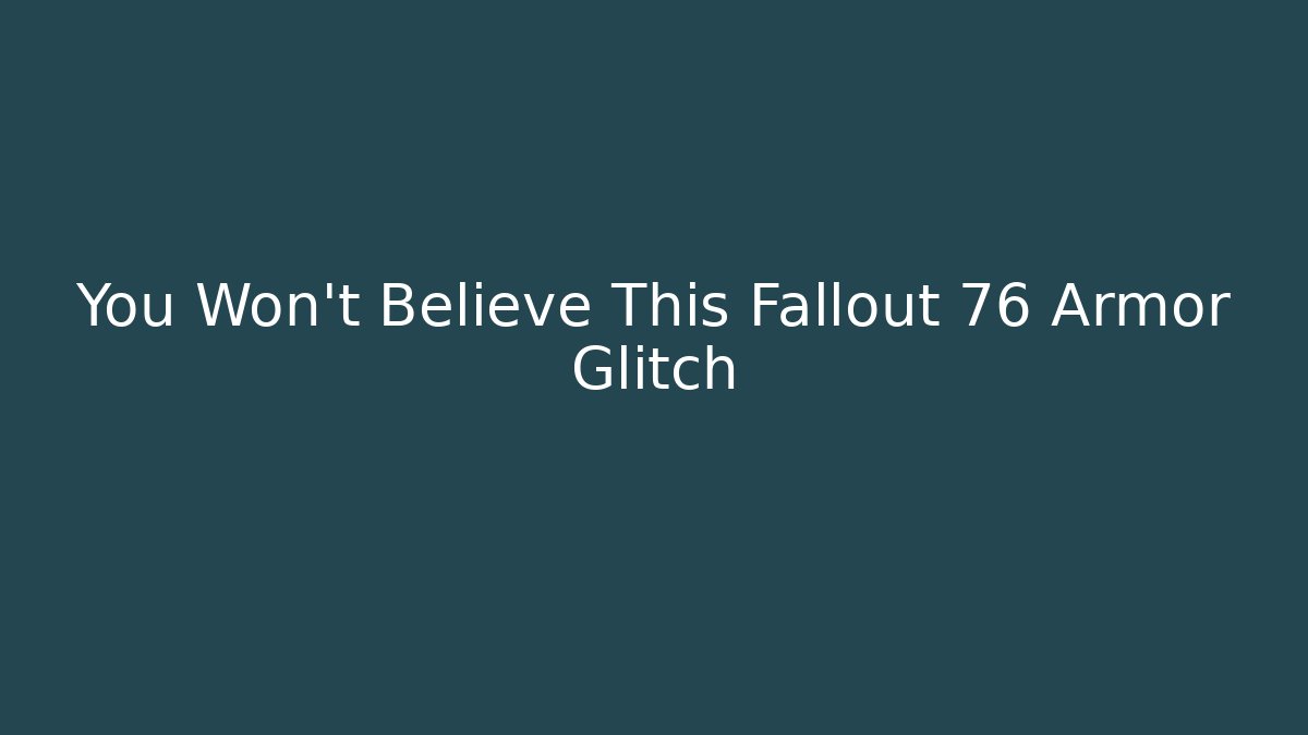 You Won't Believe This Fallout 76 Armor Glitch
