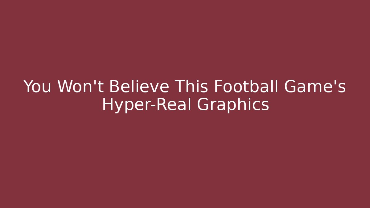 You Won't Believe This Football Game's Hyper-Real Graphics