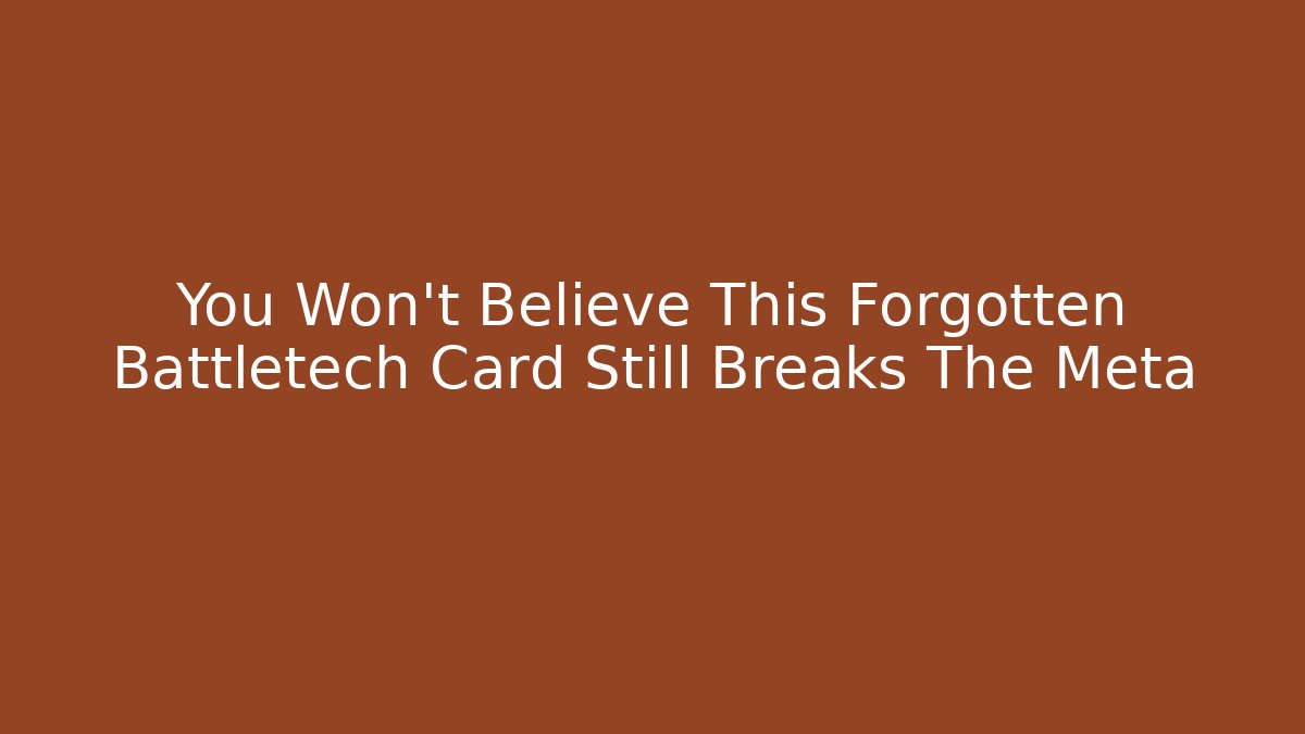 You Won't Believe This Forgotten Battletech Card Still Breaks The Meta