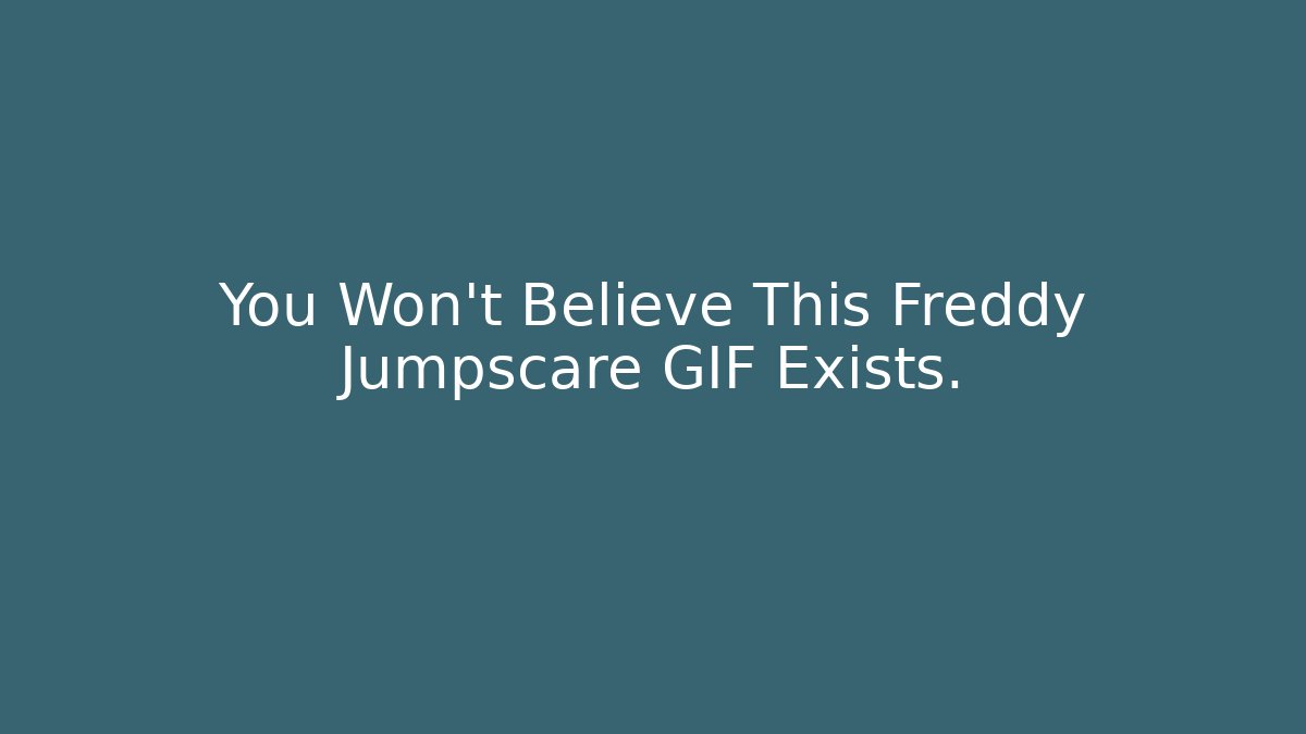 You Won't Believe This Freddy Jumpscare GIF Exists.