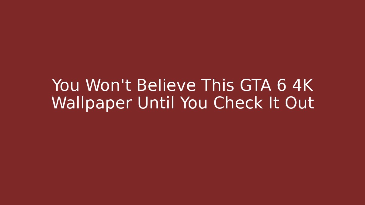 You Won't Believe This GTA 6 4K Wallpaper Until You Check It Out