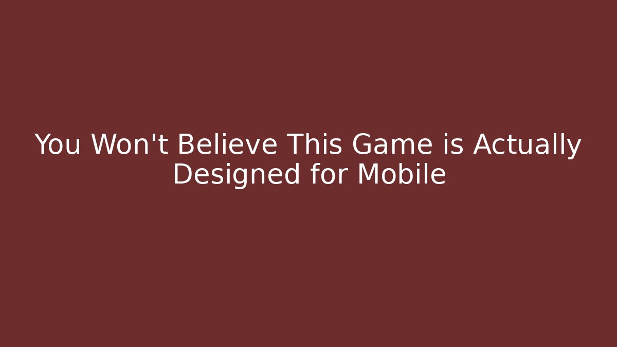 You Won't Believe This Game is Actually Designed for Mobile