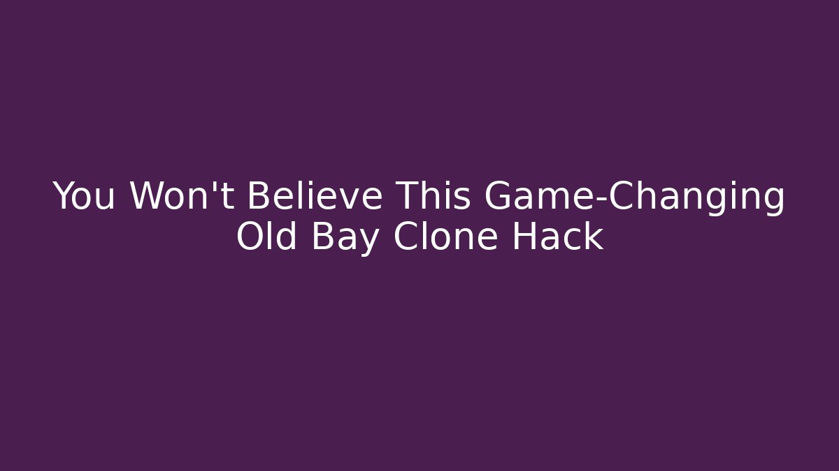You Won't Believe This Game-Changing Old Bay Clone Hack
