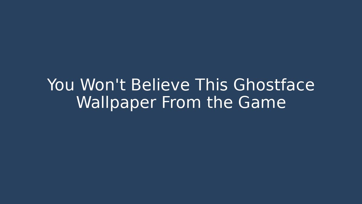 You Won't Believe This Ghostface Wallpaper From the Game