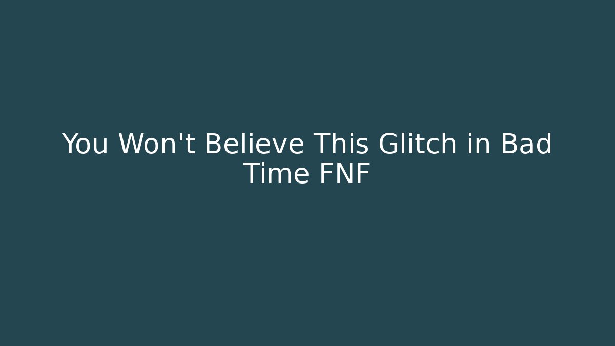You Won't Believe This Glitch in Bad Time FNF