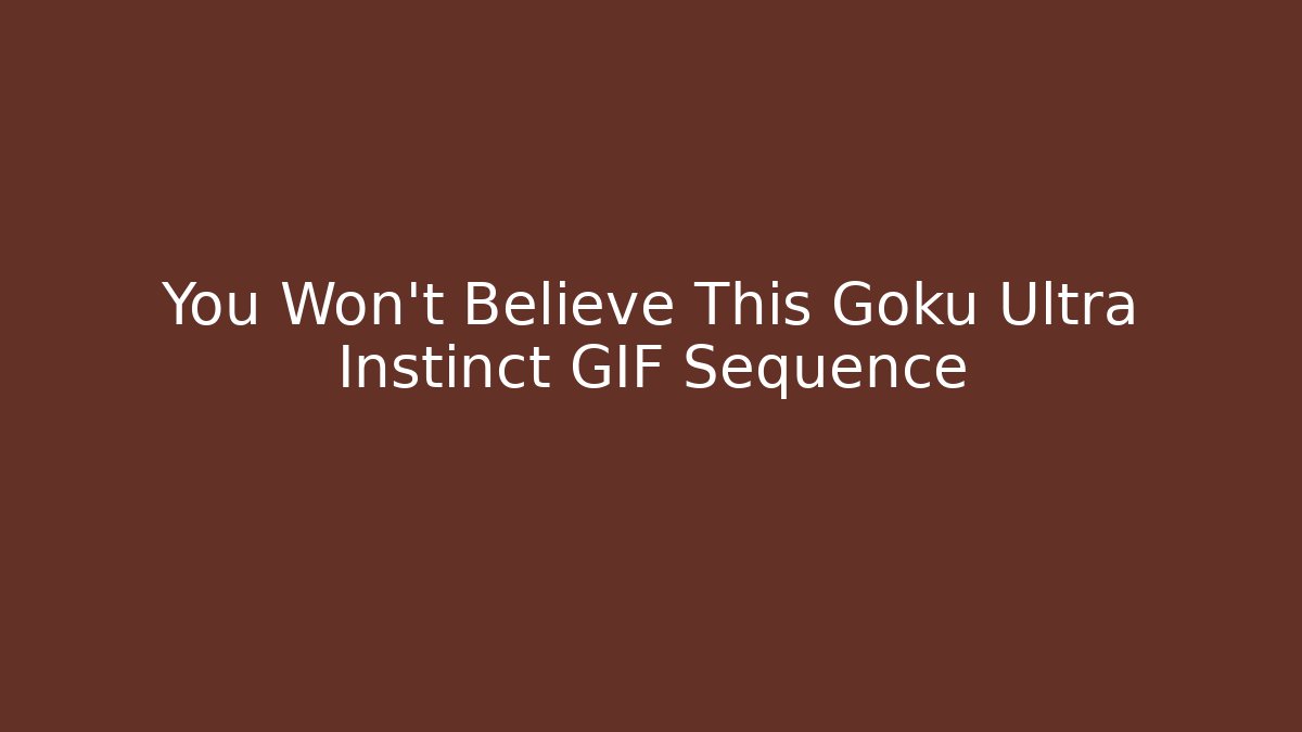 You Won't Believe This Goku Ultra Instinct GIF Sequence