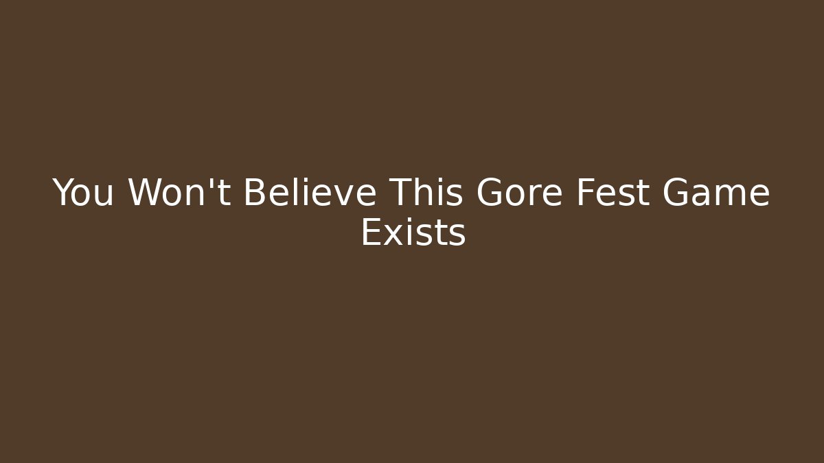 You Won't Believe This Gore Fest Game Exists