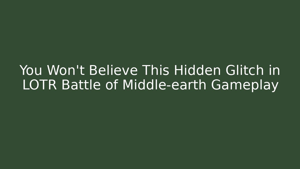 You Won't Believe This Hidden Glitch in LOTR Battle of Middle-earth Gameplay