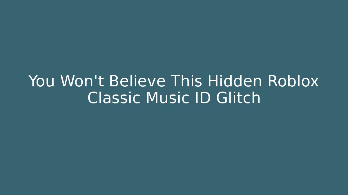 You Won't Believe This Hidden Roblox Classic Music ID Glitch