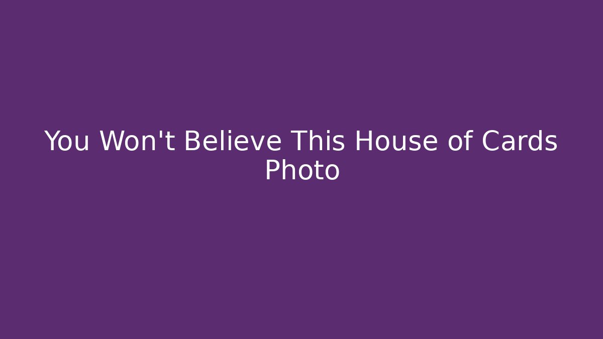 You Won't Believe This House of Cards Photo