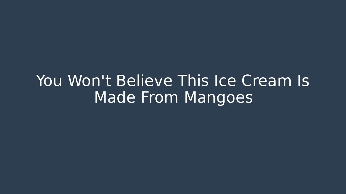 You Won't Believe This Ice Cream Is Made From Mangoes