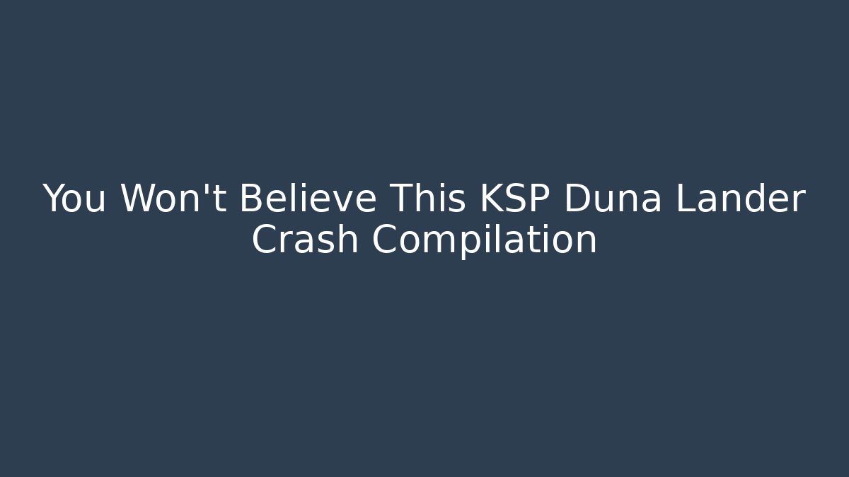 You Won't Believe This KSP Duna Lander Crash Compilation