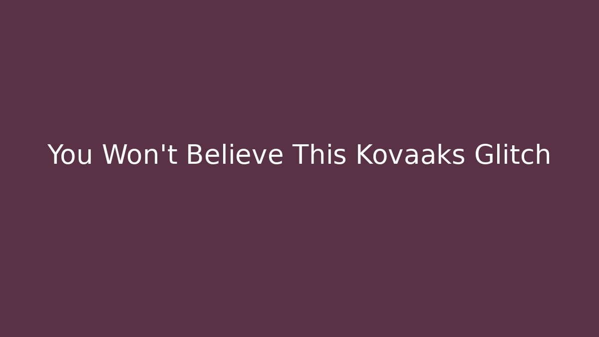 You Won't Believe This Kovaaks Glitch