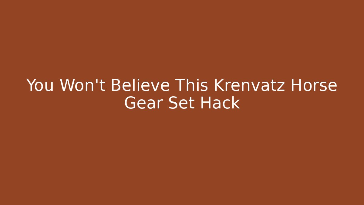 You Won't Believe This Krenvatz Horse Gear Set Hack