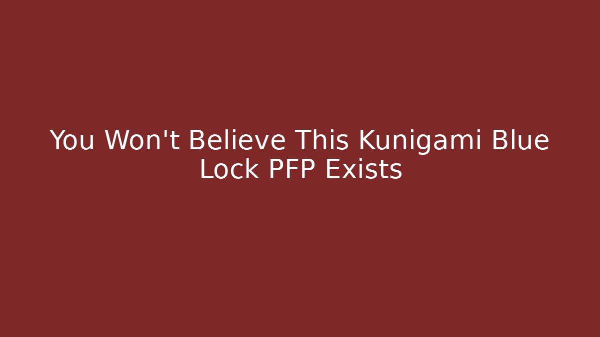 You Won't Believe This Kunigami Blue Lock PFP Exists