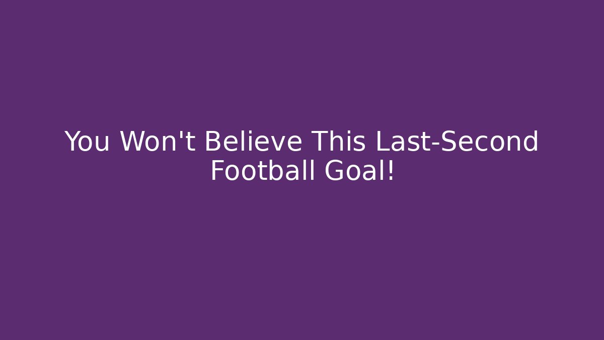 You Won't Believe This Last-Second Football Goal!